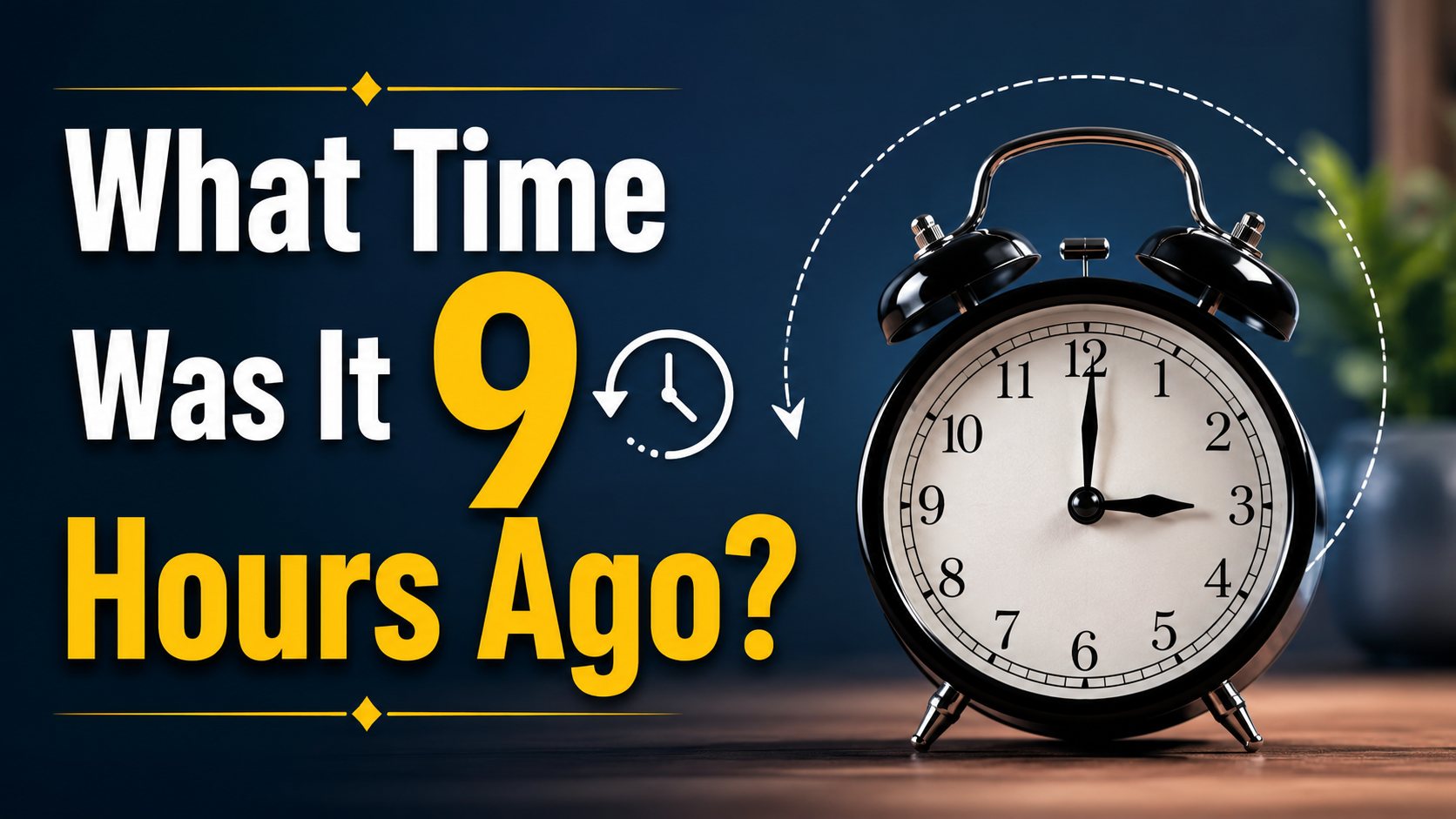 What Time Was It 9 Hours Ago?